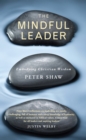 The Mindful Leader : Embodying Christian wisdom - eBook
