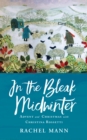 In the Bleak Midwinter : Advent and Christmas with Christina Rossetti - Book