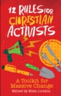 12 Rules for Christian Activists : A Toolkit for Massive Change - eBook