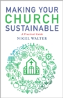 Making Your Church Sustainable : A Practical Guide - Book