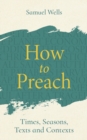 How to Preach : Times, seasons, texts and contexts - Book
