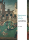 Renaissance Art in Venice : From Tradition to Individualism - eBook