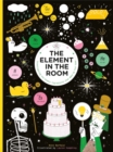 The Element in the Room : Investigating the Atomic Ingredients that Make Up Your Home - Book