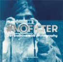 #NoFilter : Get Creative with Photography - Book