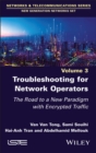 Troubleshooting for Network Operators : The Road to a New Paradigm with Encrypted Traffic - Book