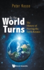 As The World Turns: The History Of Proving The Earth Rotates - Book