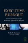 Executive Burnout : Eastern and Western Concepts, Models and Approaches for Mitigation - eBook