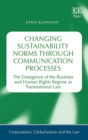 Changing Sustainability Norms through Communication Processes : The Emergence of the Business and Human Rights Regime as Transnational Law - eBook
