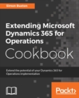 Extending Microsoft Dynamics 365 for Operations Cookbook : Have the best tools at your fingertips to extend and maximize the efficiency of your business management - eBook