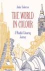 The World in Colour : A Mindful Colouring Journey - Book