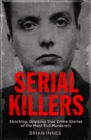 Serial Killers : Shocking, Gripping True Crime Stories of the Most Evil Murderers - eBook