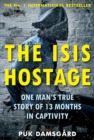 The ISIS Hostage : One Man's True Story of 13 Months in Captivity - Book