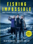 Fishing Impossible : Three Fishing Fanatics. Ten Epic Adventures. The TV tie-in book to the BBC Worldwide series with ITV, set in British Columbia, the Bahamas, Kenya, Laos, Argentina, South Africa, S - Book