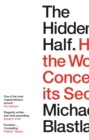 The Hidden Half : How the World Conceals its Secrets - Book