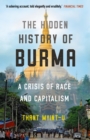 The Hidden History of Burma : A Crisis of Race and Capitalism - Book