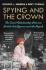 Spying and the Crown : The Secret Relationship Between British Intelligence and the Royals - Book
