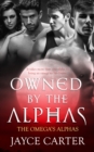 Owned by the Alphas : A Reverse Harem Romance - eBook