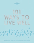 Lonely Planet 101 Ways to Live Well - Book