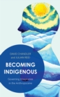 Becoming Indigenous : Governing Imaginaries in the Anthropocene - Book