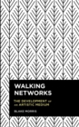 Walking Networks : The Development of an Artistic Medium - eBook