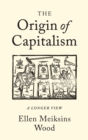 The Origin of Capitalism : A Longer View - Book