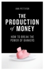 The Production of Money : How to Break the Power of Bankers - Book