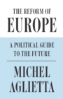 The Reform of Europe : A Political Guide to the Future - eBook