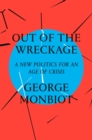 Out of the Wreckage : A New Politics for an Age of Crisis - Book