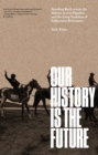 Our History Is the Future : Standing Rock Versus the Dakota Access Pipeline, and the Long Tradition of Indigenous Resistance - eBook