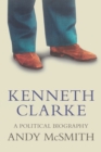 Kenneth Clarke : A Political Biography - Book