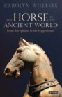 The Horse in the Ancient World : From Bucephalus to the Hippodrome - eBook