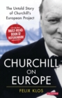 Churchill on Europe : The Untold Story of Churchill's European Project - eBook