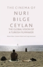 The Cinema of Nuri Bilge Ceylan : The Global Vision of a Turkish Filmmaker - eBook