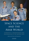 Space Science and the Arab World : Astronauts, Observatories and Nationalism in the Middle East - eBook