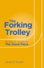 The Forking Trolley : An Ethical Journey to The Good Place - Book