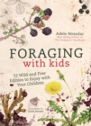 Foraging with Kids : 52 Wild and Free Edibles to Enjoy with Your Children - Book