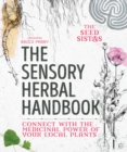 The Sensory Herbal Handbook : Connect with the Medicinal Power of Your Local Plants - Book