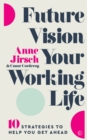 Future Vision Your Working Life : 10 Strategies to Help You Get Ahead - Book