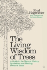 Living Wisdom of Trees : A Guide to the Natural History, Symbolism and Healing Power of Trees - Book
