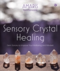 Sensory Crystal Healing : Gem Sorcery to Improve Your Wellbeing and Mindset - Book