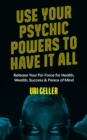Use Your Psychic Powers to Have It All - eBook
