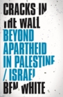 Cracks in the Wall : Beyond Apartheid in Palestine/Israel - eBook