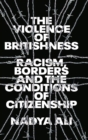 The Violence of Britishness : Racial Bordering and the Conditions of Citizenship - eBook