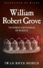 William Robert Grove : Victorian Gentleman of Science - Book