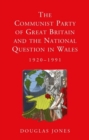 The Communist Party of Great Britain and the National Question in Wales, 1920-1991 - Book