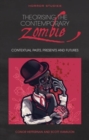 Theorising the Contemporary Zombie : Contextual Pasts, Presents, and Futures - Book