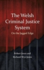 The Welsh Criminal Justice System : On the Jagged Edge - Book