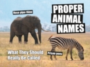 Proper Animal Names : What They Should Really Be Called - Book