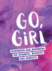 Go, Girl : Inspiration and Motivation for Dreamers, Believers and Achievers - Book