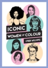 Iconic Women of Colour : The Amazing True Stories Behind Inspirational Women of Colour - Book